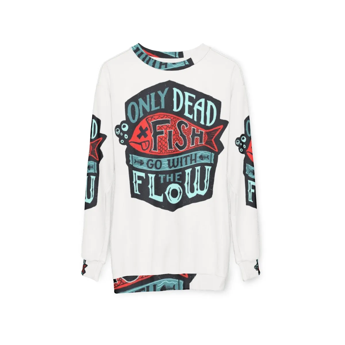 "Inspirational 'Only Dead Fish Go With The Flow' Sweatshirt"