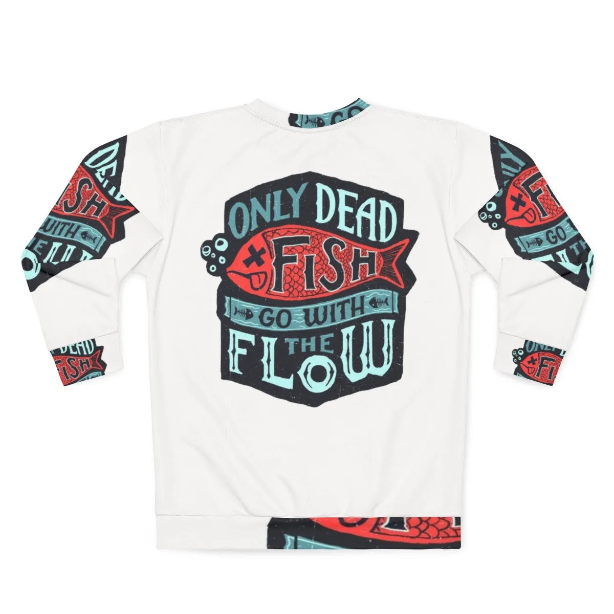 "Inspirational 'Only Dead Fish Go With The Flow' Sweatshirt"