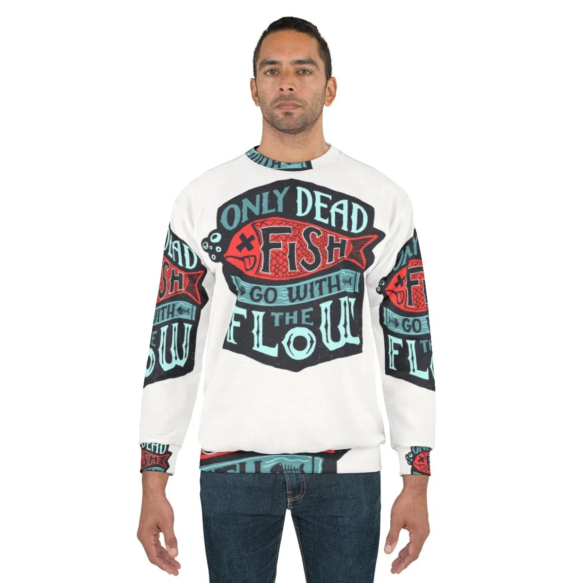 "Inspirational 'Only Dead Fish Go With The Flow' Sweatshirt"